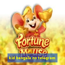 kid bengala no telegram